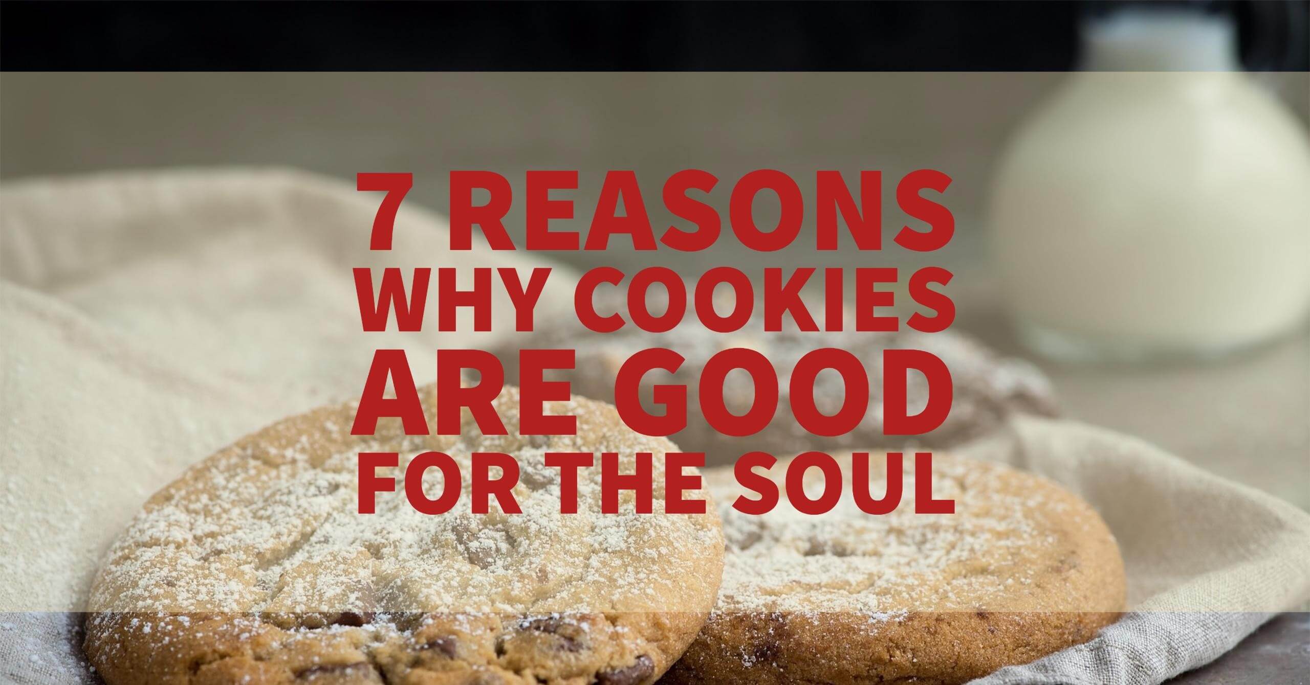 7 Reasons Why Cookies are Good for the Soul