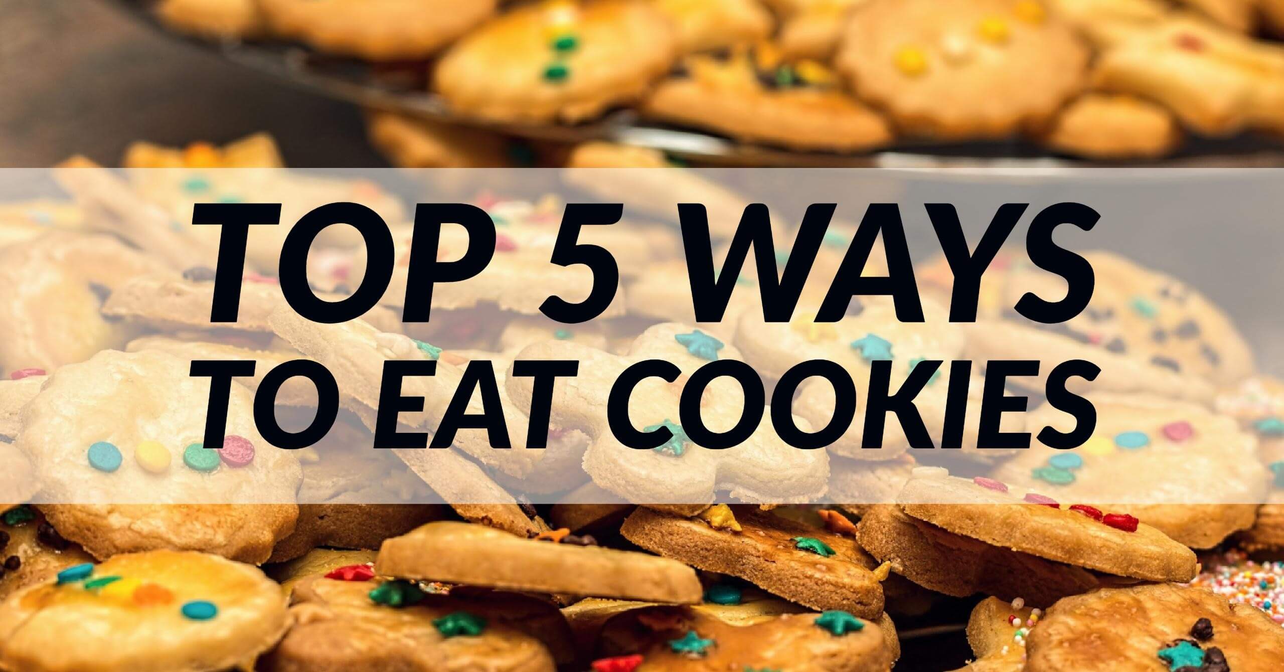 Top 5 Ways to Eat Cookies
